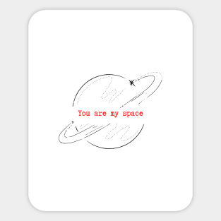 You are my space Sticker